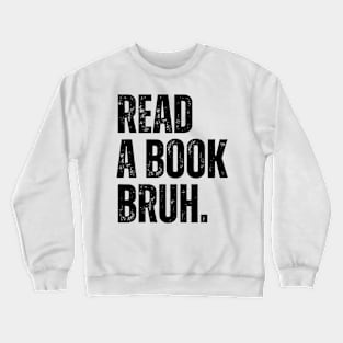 Read A Book Bruh Crewneck Sweatshirt